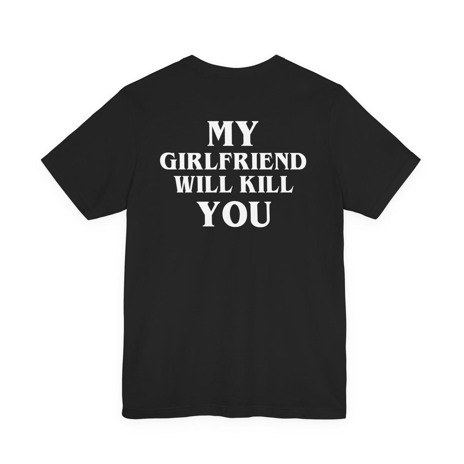 My Girlfriend Will Kill You Tee