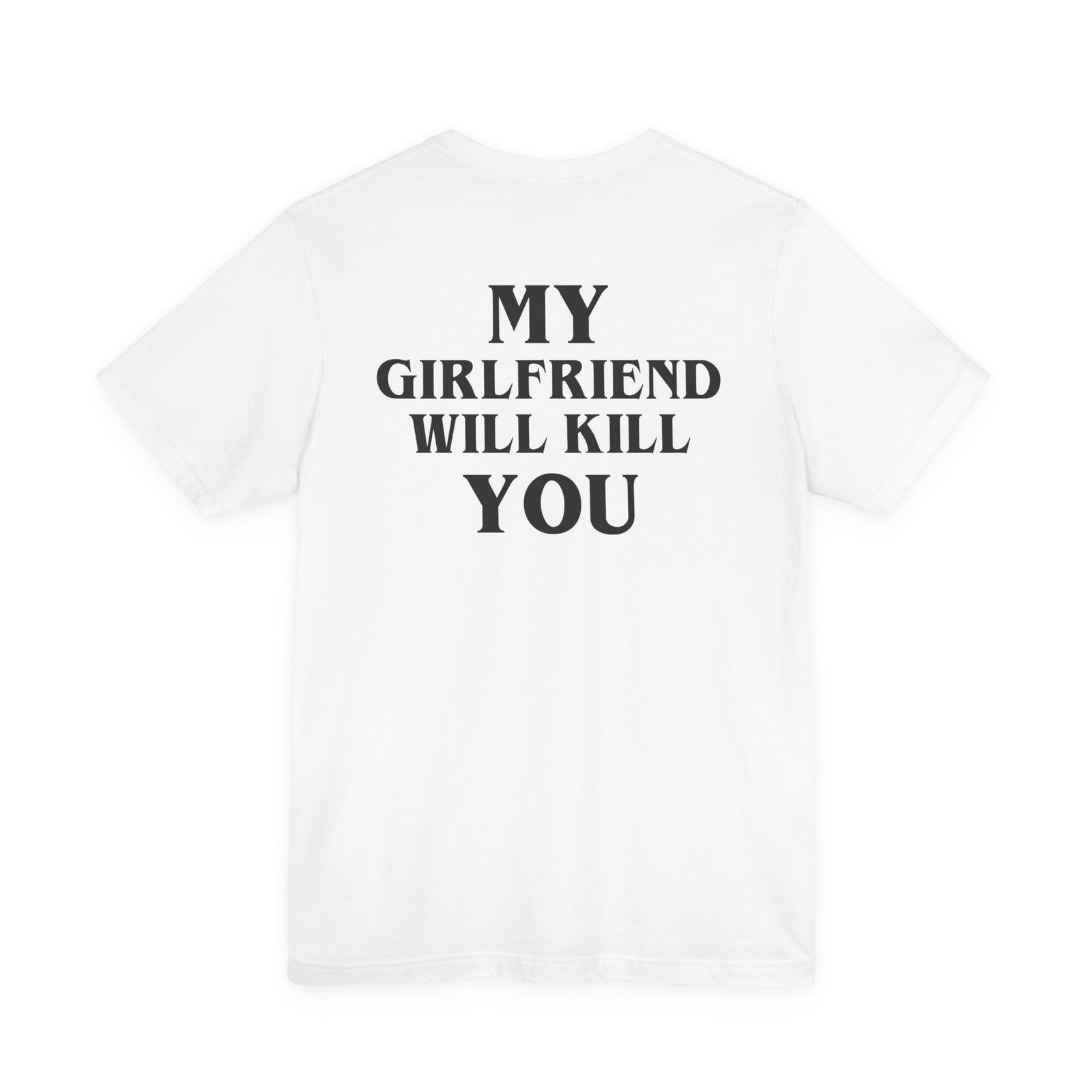 My Girlfriend Will Kill You Tee