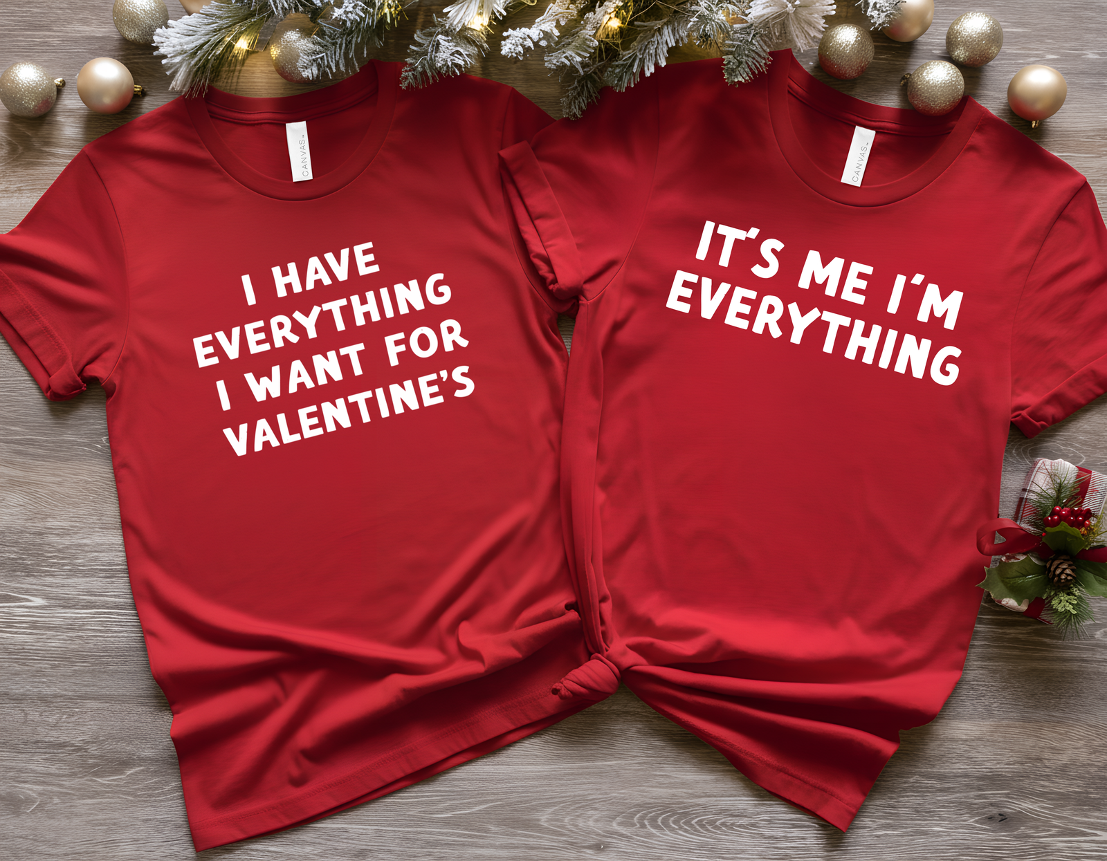 I Have Everything I want for Valentine’s & It's Me I'm Everything Deluxe Tees