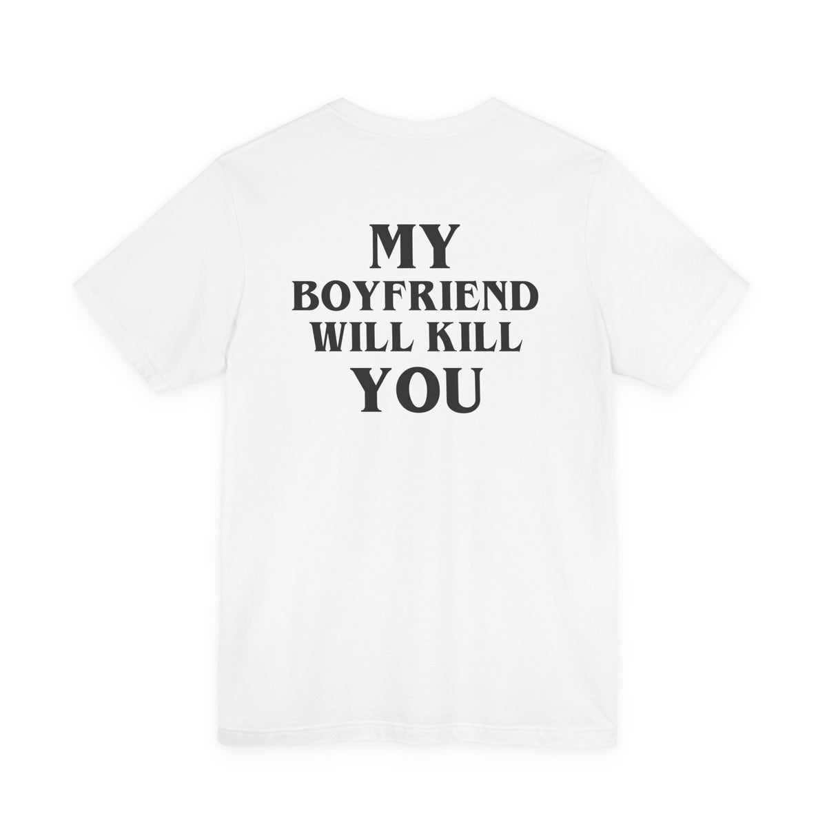 My Boyfriend Will Kill You Tee