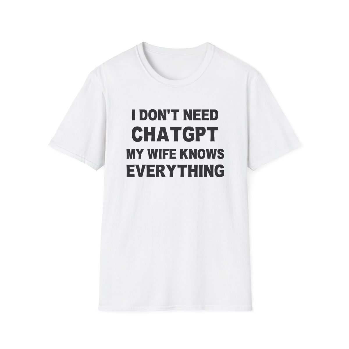 I DON’T NEED CHATGPT MY WIFE KNOWS EVERYTHING | Deluxe Tee