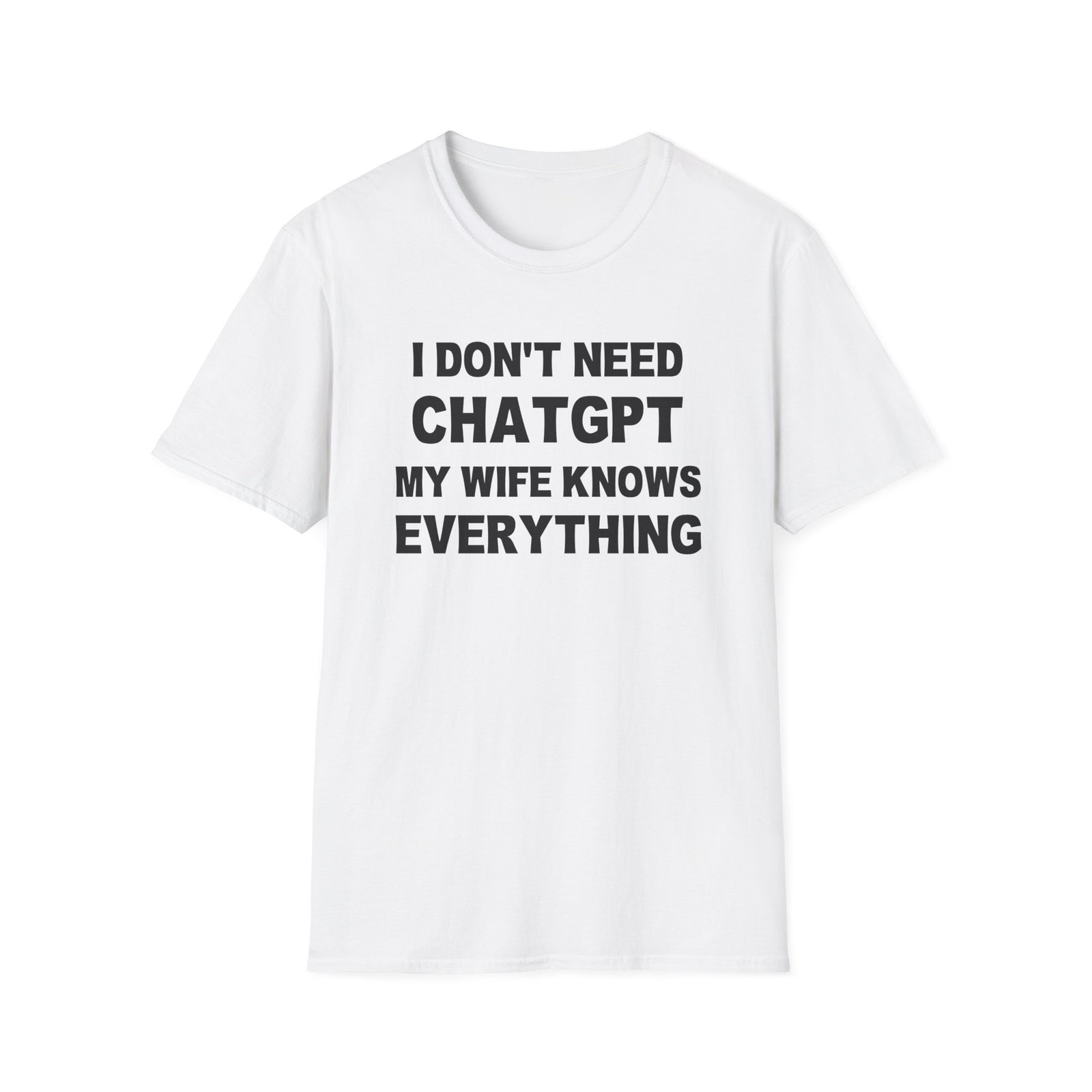 I DON’T NEED CHATGPT MY WIFE KNOWS EVERYTHING | Deluxe Tee