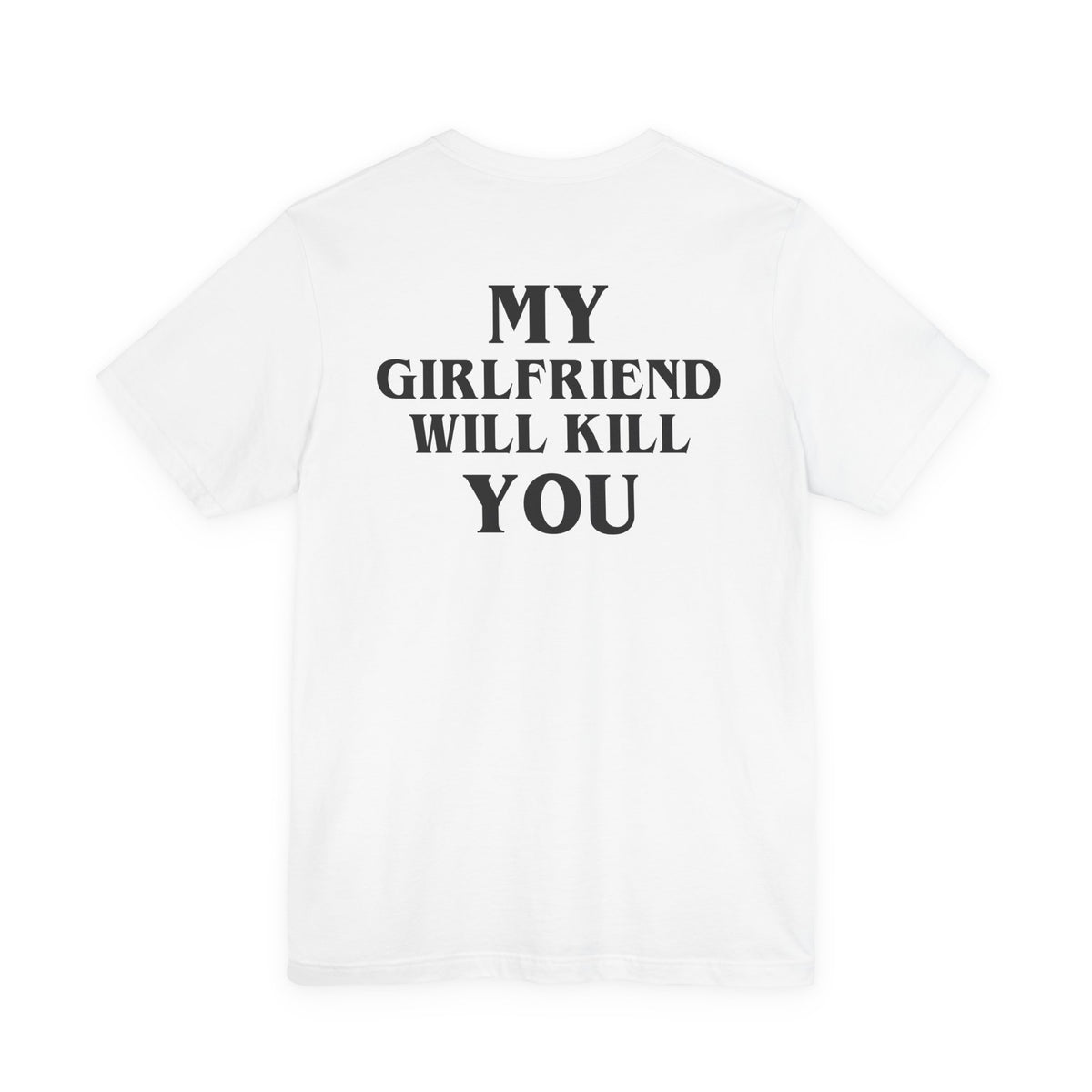 My Girlfriend Will Kill You Tee