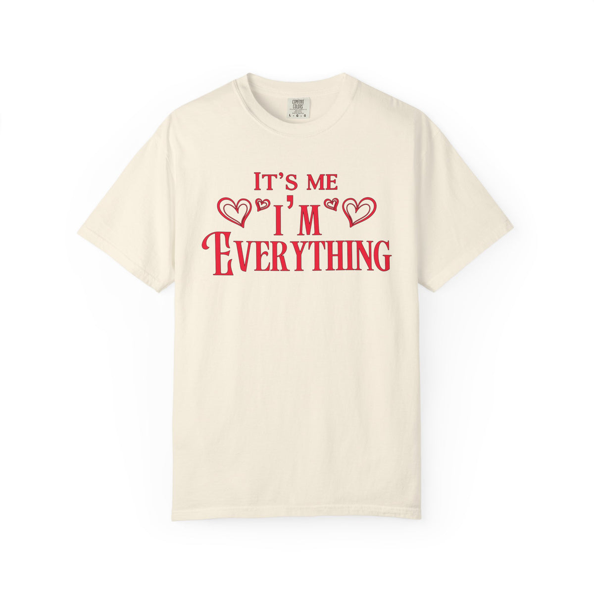 It’s Me, I’m Everything” &amp; “I Have Everything I Want for Valentine’s | Comfort Colors® Deluxe Tees