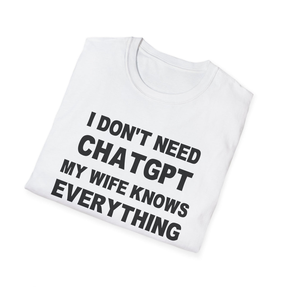 I DON’T NEED CHATGPT MY WIFE KNOWS EVERYTHING | Deluxe Tee