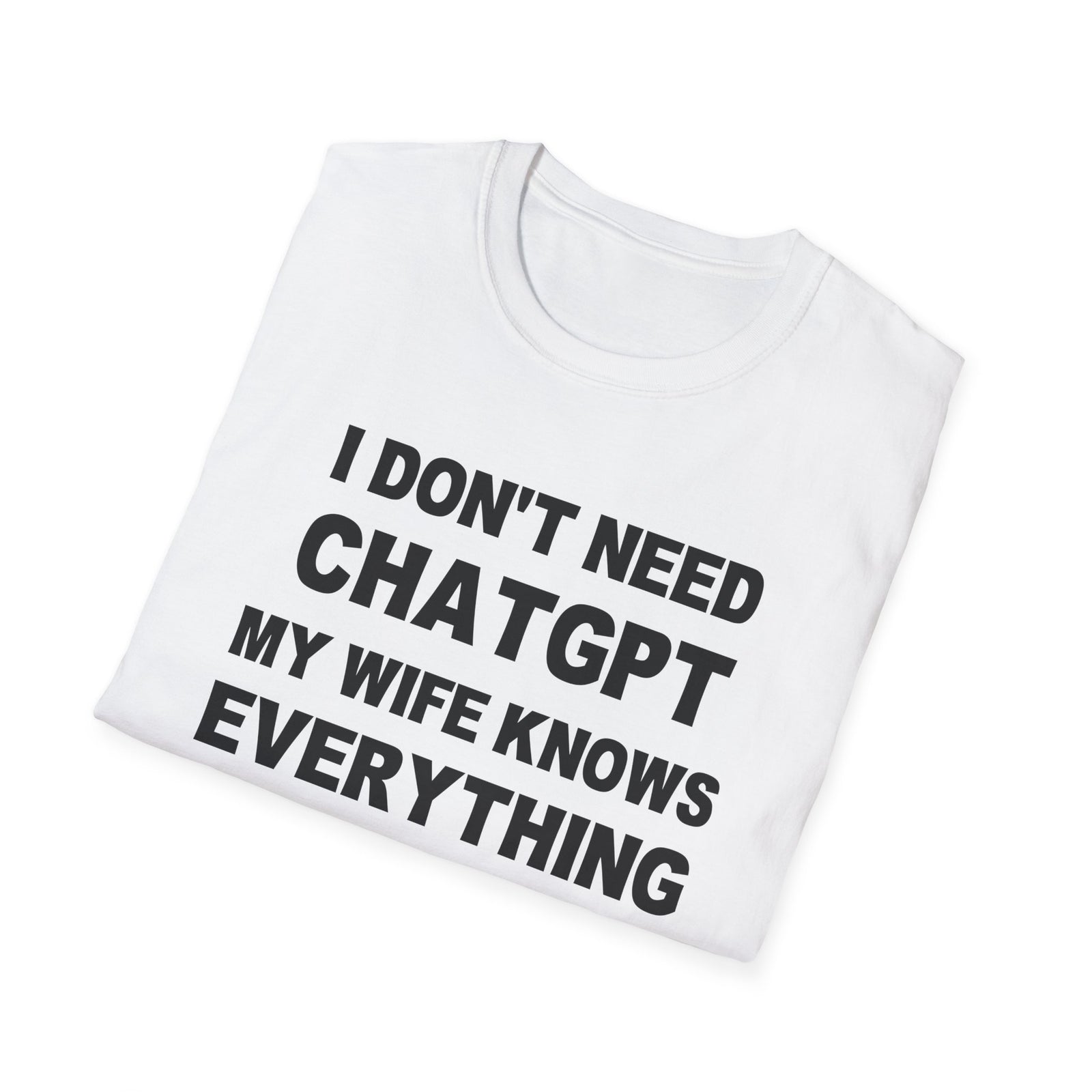 I DON’T NEED CHATGPT MY WIFE KNOWS EVERYTHING | Deluxe Tee