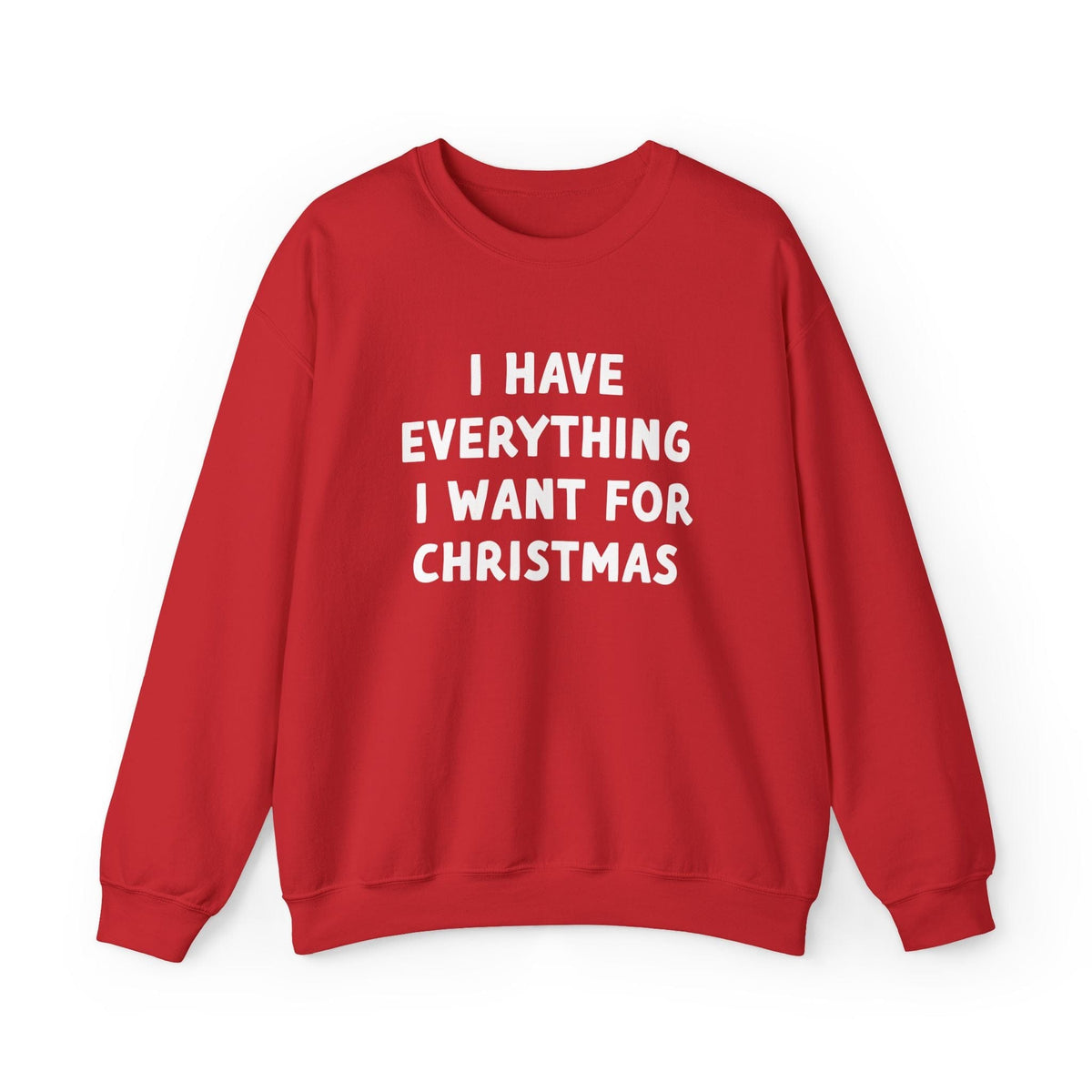 I Have Everything I Want For Christmas Sweatshirt